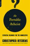 Hitchens, Christopher - The Portable Atheist / Essential Readings for the Nonbeliever