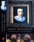 Levi, Peter - Eden Renewed: The public and private life of John Milton