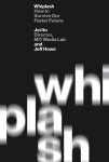 Jeff Howe, Joi Ito - Whiplash