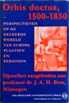  - Orbis doctus, 1500-1850 : perspectieven op de geleerde wereld van Europa: plaatsen en personen : opstellen aangeboden aan professor dr. J.A.H. Bots