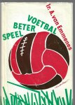 Emmenes, Ir. A. van - Speel beter voetbal