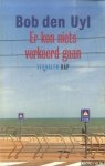Uyl, Bob den - Er Kon Niets Verkeerd Gaan