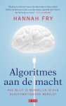 Hannah Fry - Algoritmes aan de macht Hoe blijf je menselijk in een geautomatiseerde wereld?