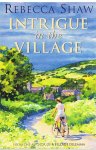 Shaw, Rebecca - Intrigue in the village