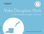 Alexandra Jankovich, Tom Voskes - Make Disruption Work een ceo-handboek voor digitale transformatie