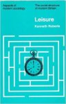 Ken Roberts - Leisure (Aspects of Modern Society) The social structure of modern Britain Ken Roberts - Leisure (Aspects of Modern Society) The social structure of modern Britain