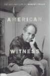 FRANK Robert - R.J. SMITH - American Witness - The Art and Life of Robert Frank.