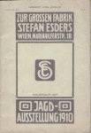 SALES CATALOGUE - Stefan ESDERS - Zur 'Grossen Fabrik'' Stefan Esders - Wien - VII. Mariahilferstr. No. 18 - Jahrgang 10 - No. 3 - Anlässlich der Jagd-Ausstellung 1910 SALES CATALOGUE - Stefan ESDERS - Zur 'Grossen Fabrik'' Stefan Esders - Wien - VII. Mariahilferstr. No. 18 - Jahrgang 10 - No. 3 - Anlässlich der Jagd-Ausstellung 1910