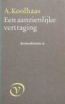 Koolhaas, A. - Een aanzienlijke vertraging