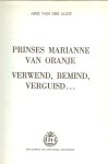 Lugt, Arie van der - Prinses Marianne van Oranje, verwend, bemind, verguisd...