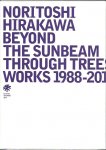 HIRAKAWA, Noritoshi - Noritoshi Hirakawa: Beyond The Sunbeam Through Trees - Works 1998-2012.