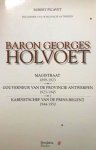 PICAVET Robert - Baron Georges Holvoet: Magistraat (1899-1923) / Gouverneur van de provincie Antwerpen (1923-1945) / Kabinetschef van de prins-regent (1944-1950)