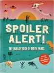 Steven Espinoza, Kathleen Fernandez-Vander Kaay, Chris Vander-Kaay - Spoiler Alert! The Badass Book of Movie Plots: Why We All Love Hollywood Clichés