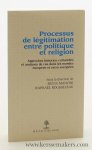 Mancini, Sylvia / Raphaël Rousseleau (Dir.) - Processus de légitimation entre politique et religion : approches historico-culturelles et analyses de cas dans les mondes européen et extra-européen.