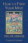 Chodron , Thubten . [ ISBN 9781559392266 ] 0817 - How to Free Your Mind . ( Tara the Liberator . ) The beloved deity Tara is the feminine embodiment of enlightenment. For centuries practitioners have turned to her for protection from both external and internal dangers, from fire to arrogance.  -