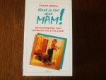 Muhlan, C. - Maak je niet druk, mam! / opvoedingstips 0 tot 3 jaar