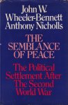 Wheeler-Bennett, John & Anthony NIcholls - The Semblance of Peace: The political settlement after the Second World War Wheeler-Bennett, John & Anthony NIcholls - The Semblance of Peace: The political settlement after the Second World War