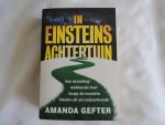 Gefter, Amanda - In Einsteins achtertuin / een duizelingwekkende toer langs de mooiste ideeen uit de natuurkunde