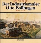 Scholl, L.U. - Der Industriemaler Otto Bollhagen 1861-1924