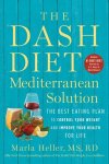 Marla Heller - The DASH Diet Mediterranean Solution The Best Eating Plan to Control Your Weight and Improve Your Health for Life