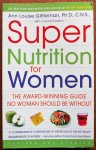 Gittleman, Ann Louise, Dodson, J. Lynne - Super Nutrition for Women  The Award-Winning Guide No Woman Should Be Without, Revised and Updated