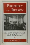 Andrew Cooper Fix - Prophecy and reason the Dutch Collegiants in the early Enlightenment