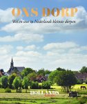 Redactie Hollands Glorie - Ons Dorp Wel en wee in Nederlands kleinste dorpen