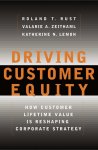 Roland T Rust, Valarie A. Zeithaml - Driving Customer Equity