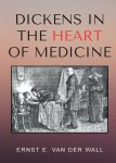 Ernst E. Van Der Wall - Dickens in the Heart of Medicine