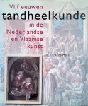 Maar, Dr. F.E.R. de - Vijf eeuwen tandheelkunde in de Nederlandse en Vlaamse kunst