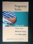 Kimes, Joanne - Pregnancy sucks, What to Do When Your Miracle Makes You Misarable