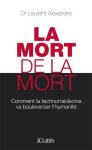 Laurent Alexandre - La mort de la mort