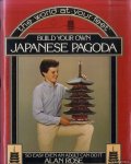Rose, Alan - Build Your Own Japanese Pagoda. So easy even an adult can do it