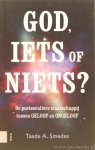 SMEDES, T.A. - God, iets of niets? De postseculiere maatschappij tussen geloof en ongeloof.