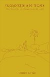 Elisabeth Van Dam - Filosoferen in de tropen Over Fernweh en het uitstijgen boven de wereld