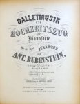 Rubinstein, Anton: - Balletmusik und Hochzeitszug für Pianoforte uas der Oper Feramors von Anton Rubinstein