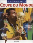 Roland, Thierry - La légende de la Coupe du Monde