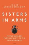  - Sisters in Arms: Female Warriors from Antiquity to the New Millennium.