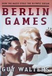 Walters, Guy - Berlin Games: How the Nazis Stole the Olympic Dream