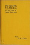 Ernst A. Loeb - De kleine camera en wat men er mede kan doen: een leiddraad voor den gebruiker van de kleine camera, zoowel voor den beginner als voor den gevorderden amateur
