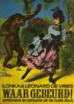 Ilonka van Amstel Leonard de Vries (1919-2002) Frans J. Bruning. - Waar gebeurd! : sentiment en sensatie uit de oude doos : ontleend aan The Days doings.