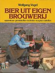 Vogel, Wolfgang - Bier uit eigen brouwerij. Apparatuur, grondstoffen, techniek, recepten, tabellen