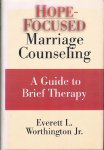 Worthington Jr, Everett L. - Hope-focused Marriage Counseling - a guide to brief therapy