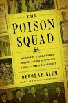 Deborah Blum - The Poison Squad One Chemist's Single-minded Crusade for Food Safety at the Turn of the Twentieth Century