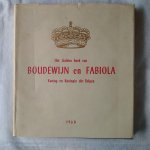 diverse auteurs - Het Gulden boek van Boudewijn en Fabiola Koning en Koningin der Belgen