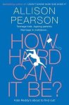 Allison Pearson - How Hard Can It Be?