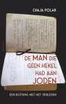 Chaja Polak - De man die geen hekel had aan joden Een botsing met het verleden