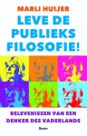 Marli Huijer - Leve de publieksfilosofie! Belevenissen van een Denker des Vaderlands