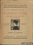 Sizeranne, Robert de la - Le vertueux condottiere. Federigo de montefeltro duc d'urbino. 1422-1482. Les masques et les visages