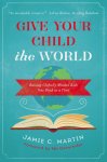 Jamie C. Martin - Give Your Child the World